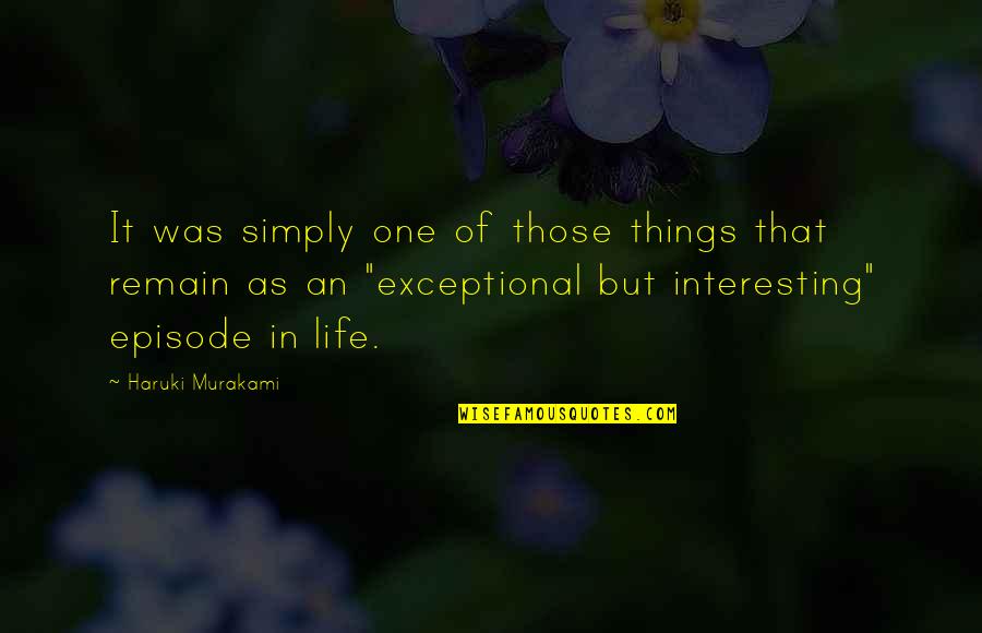 One Of Those Quotes By Haruki Murakami: It was simply one of those things that