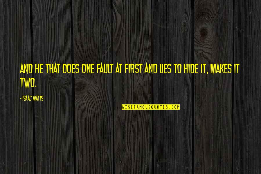 One Of Us Is Lying Best Quotes By Isaac Watts: And he that does one fault at first