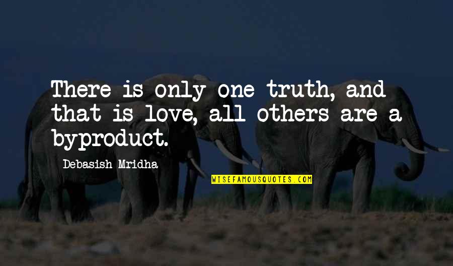 One Only Love Quotes By Debasish Mridha: There is only one truth, and that is One Only Love Quotes By Debasish Mridha: There is only one truth, and that is