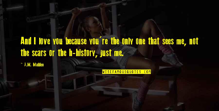 One Only Love Quotes By J.M. Madden: And I love you because you're the only One Only Love Quotes By J.M. Madden: And I love you because you're the only