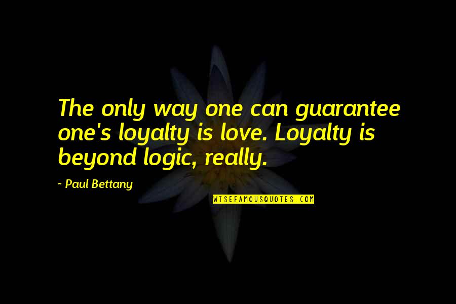 One Only Love Quotes By Paul Bettany: The only way one can guarantee one's loyalty One Only Love Quotes By Paul Bettany: The only way one can guarantee one's loyalty