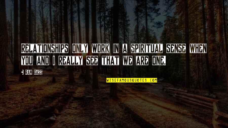One Only Love Quotes By Ram Dass: Relationships only work in a spiritual sense when