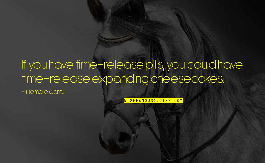 One Opportunity Quote Quotes By Homaro Cantu: If you have time-release pills, you could have
