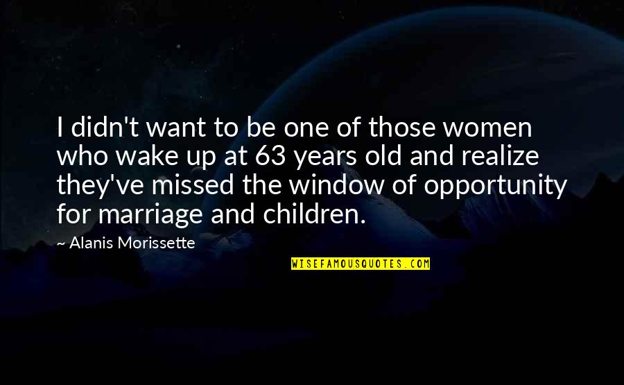 One Opportunity Quotes By Alanis Morissette: I didn't want to be one of those