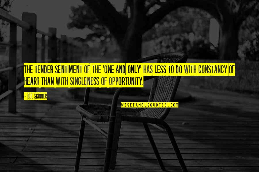 One Opportunity Quotes By B.F. Skinner: The tender sentiment of the 'one and only'