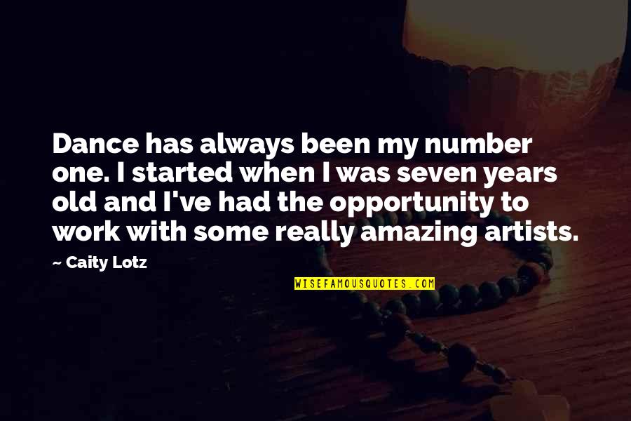 One Opportunity Quotes By Caity Lotz: Dance has always been my number one. I