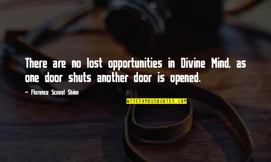 One Opportunity Quotes By Florence Scovel Shinn: There are no lost opportunities in Divine Mind,