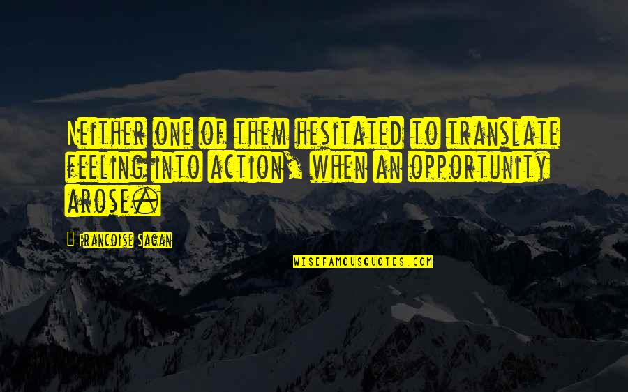 One Opportunity Quotes By Francoise Sagan: Neither one of them hesitated to translate feeling