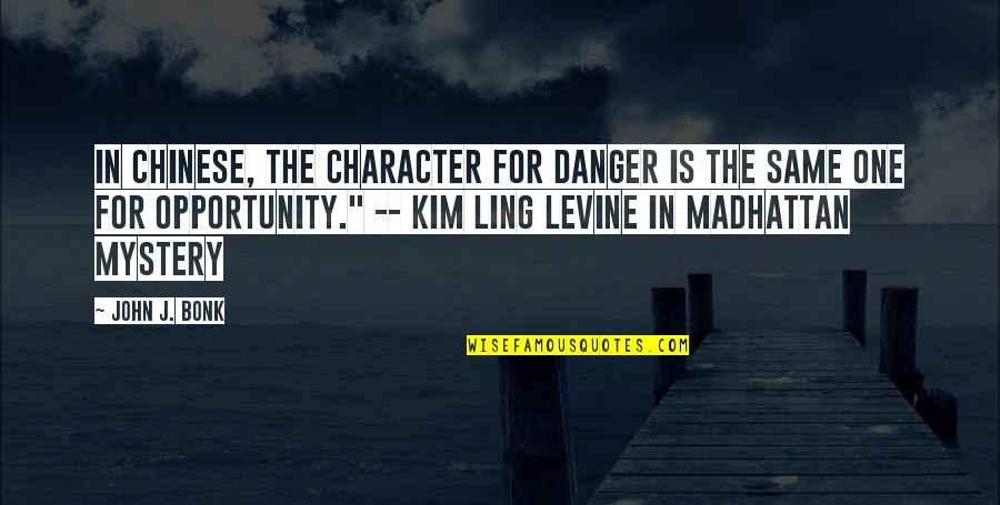 One Opportunity Quotes By John J. Bonk: In Chinese, the character for danger is the