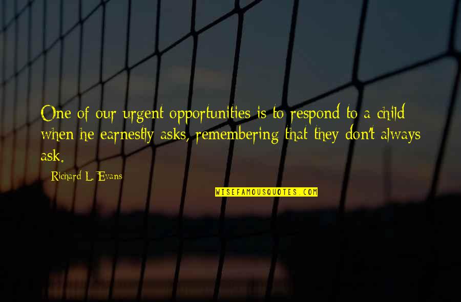 One Opportunity Quotes By Richard L. Evans: One of our urgent opportunities is to respond