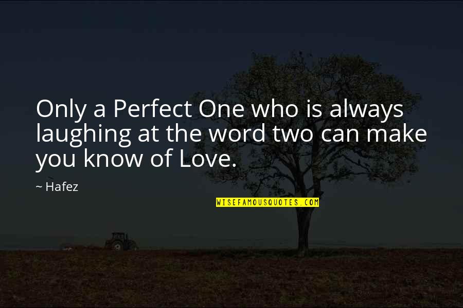 One Or Two Word Love Quotes By Hafez: Only a Perfect One who is always laughing