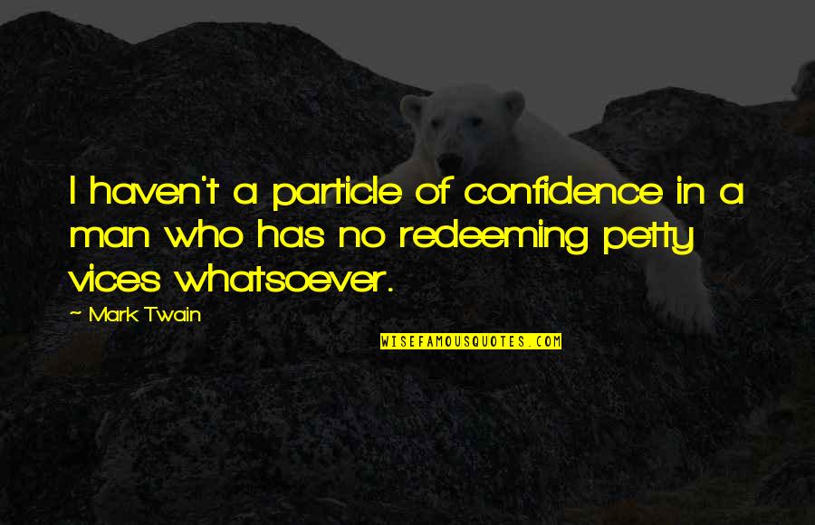One Or Two Word Love Quotes By Mark Twain: I haven't a particle of confidence in a