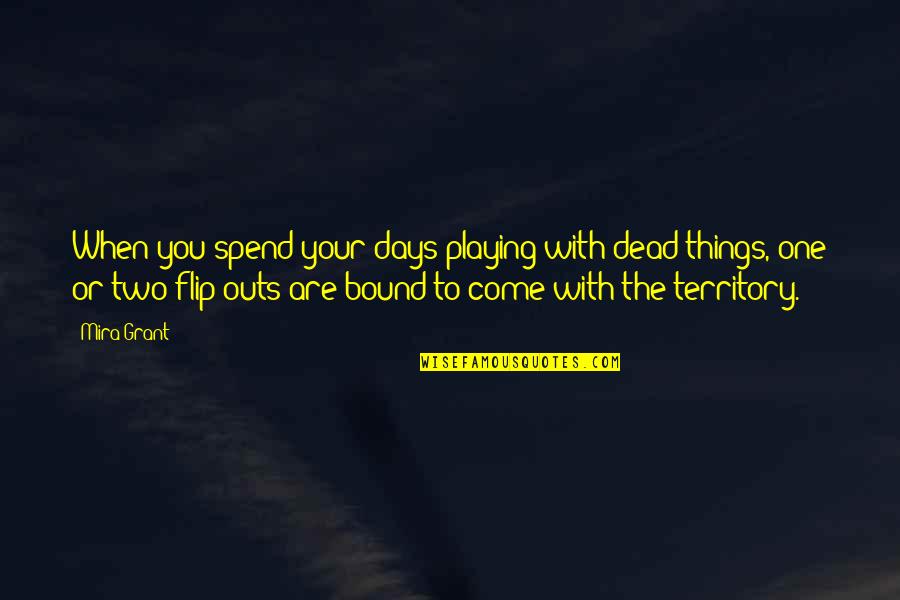 One Outs Quotes By Mira Grant: When you spend your days playing with dead One Outs Quotes By Mira Grant: When you spend your days playing with dead