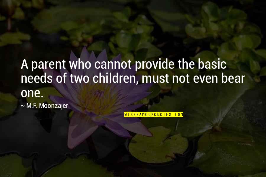 One Parent Quotes By M.F. Moonzajer: A parent who cannot provide the basic needs