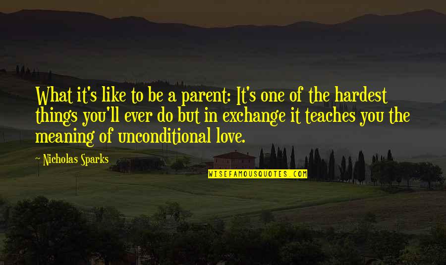 One Parent Quotes By Nicholas Sparks: What it's like to be a parent: It's