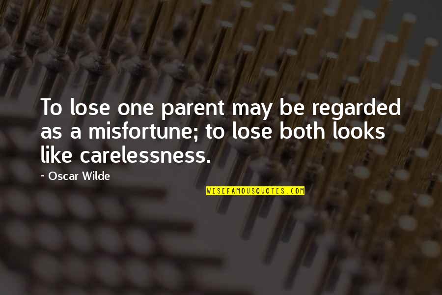 One Parent Quotes By Oscar Wilde: To lose one parent may be regarded as