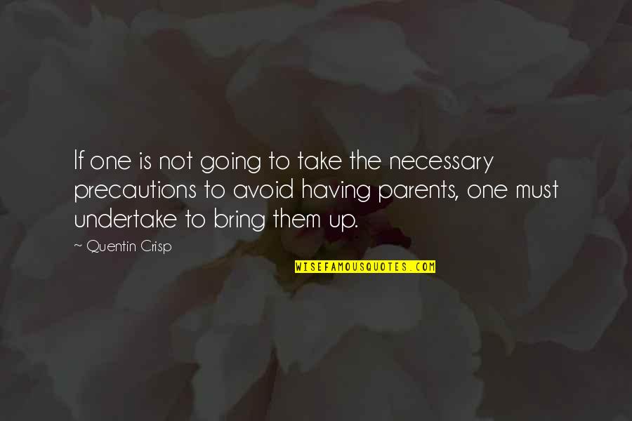 One Parent Quotes By Quentin Crisp: If one is not going to take the