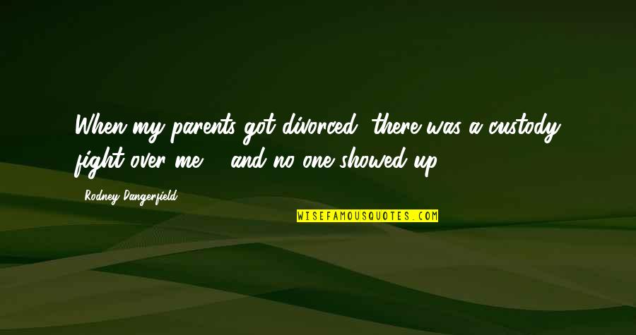 One Parent Quotes By Rodney Dangerfield: When my parents got divorced, there was a