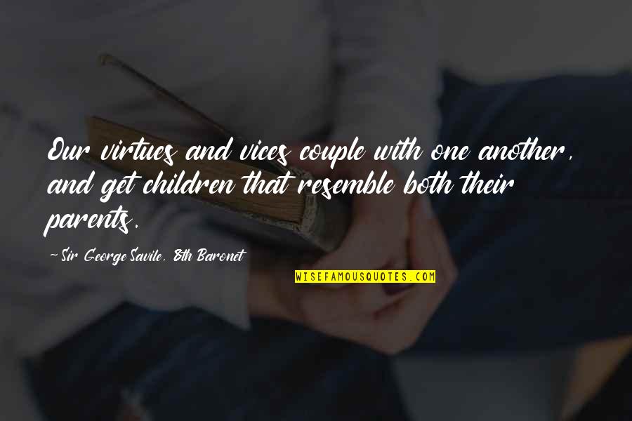 One Parent Quotes By Sir George Savile, 8th Baronet: Our virtues and vices couple with one another,