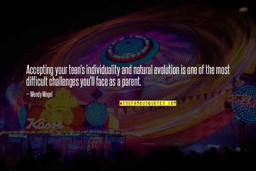 One Parent Quotes By Wendy Mogel: Accepting your teen's individuality and natural evolution is