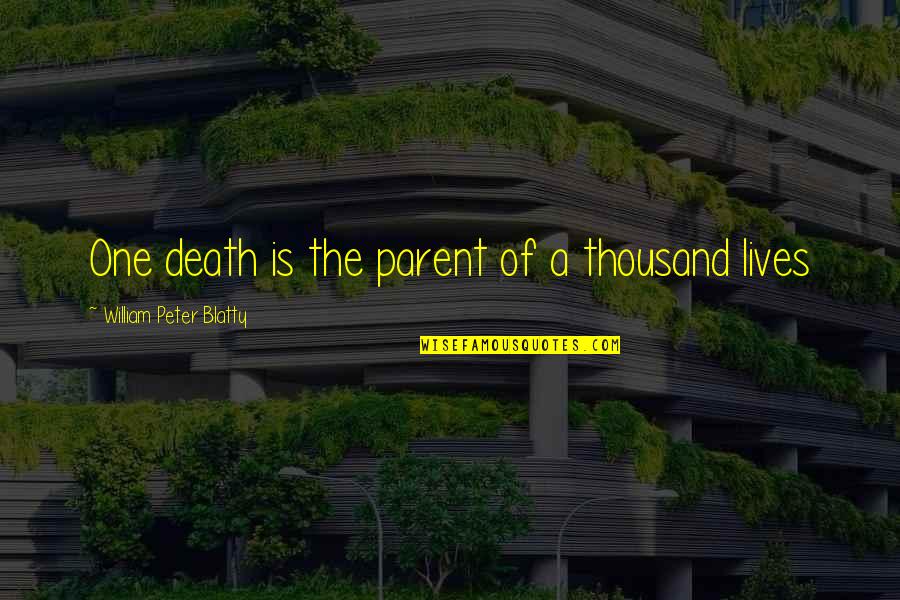 One Parent Quotes By William Peter Blatty: One death is the parent of a thousand