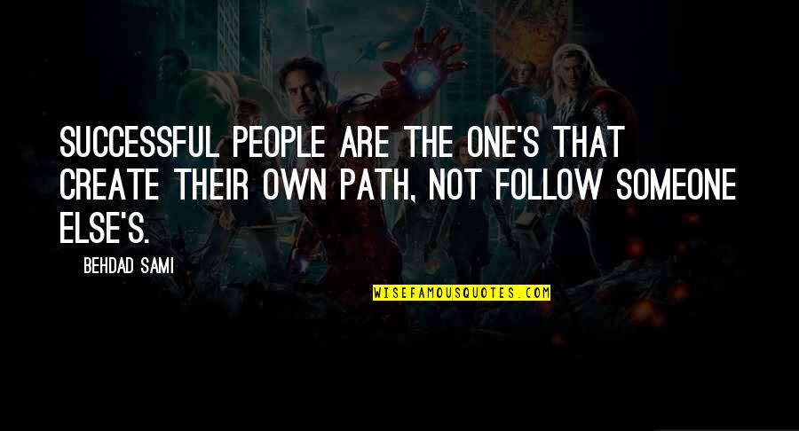 One Path Quotes By Behdad Sami: Successful people are the one's that create their