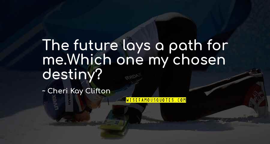 One Path Quotes By Cheri Kay Clifton: The future lays a path for me.Which one