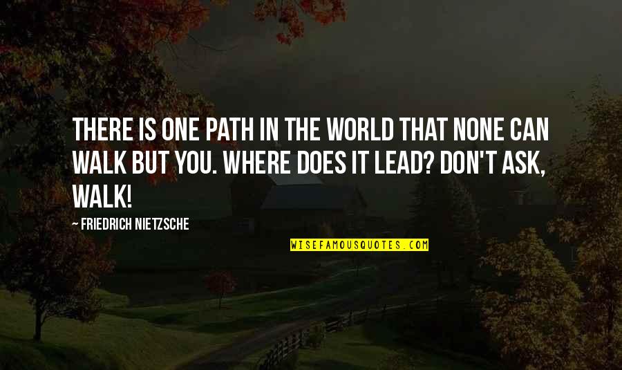 One Path Quotes By Friedrich Nietzsche: There is one path in the world that