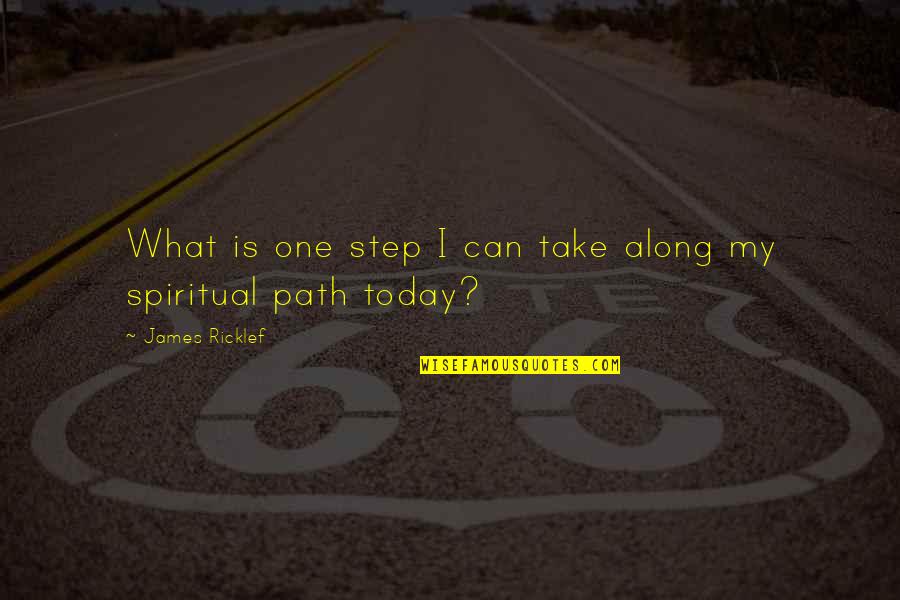 One Path Quotes By James Ricklef: What is one step I can take along