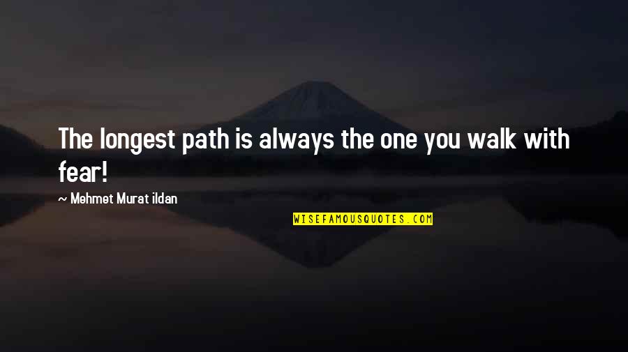 One Path Quotes By Mehmet Murat Ildan: The longest path is always the one you