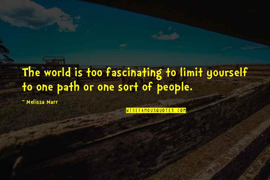 One Path Quotes By Melissa Marr: The world is too fascinating to limit yourself