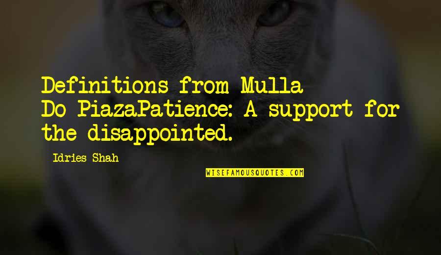 One Percenters Quotes By Idries Shah: Definitions from Mulla Do-PiazaPatience: A support for the