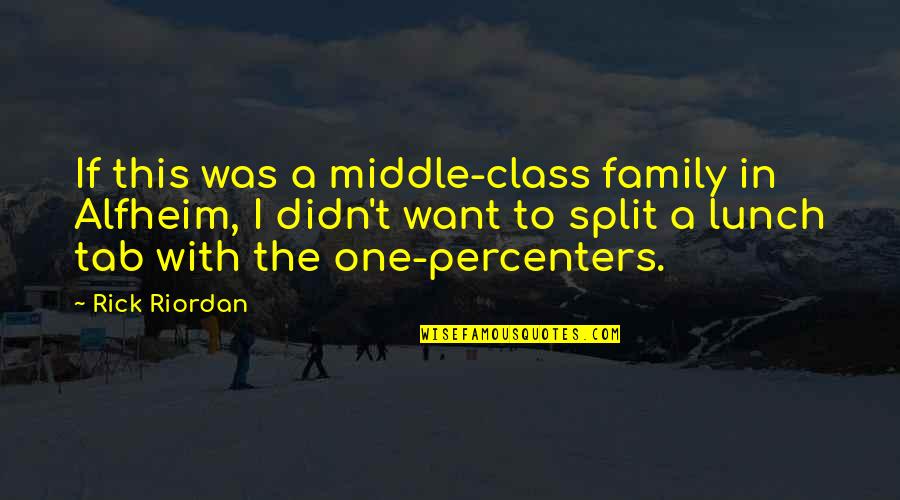 One Percenters Quotes By Rick Riordan: If this was a middle-class family in Alfheim,