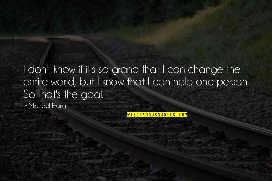 One Person Can Change Quotes By Michael Franti: I don't know if it's so grand that One Person Can Change Quotes By Michael Franti: I don't know if it's so grand that
