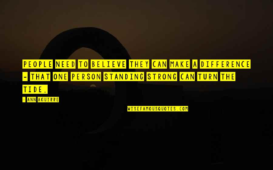 One Person Can Make A Difference Quotes By Ann Aguirre: People need to believe they can make a