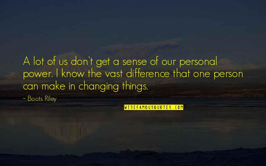 One Person Can Make A Difference Quotes By Boots Riley: A lot of us don't get a sense