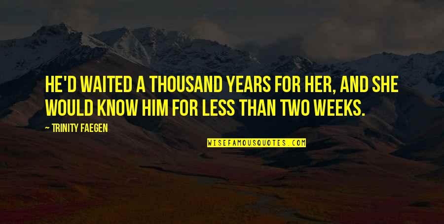 One Person Can Make A Difference Quotes By Trinity Faegen: He'd waited a thousand years for her, and