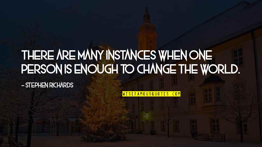 One Person Change The World Quotes By Stephen Richards: There are many instances when one person is