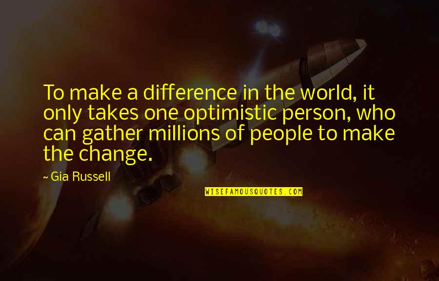 One Person Changing The World Quotes By Gia Russell: To make a difference in the world, it