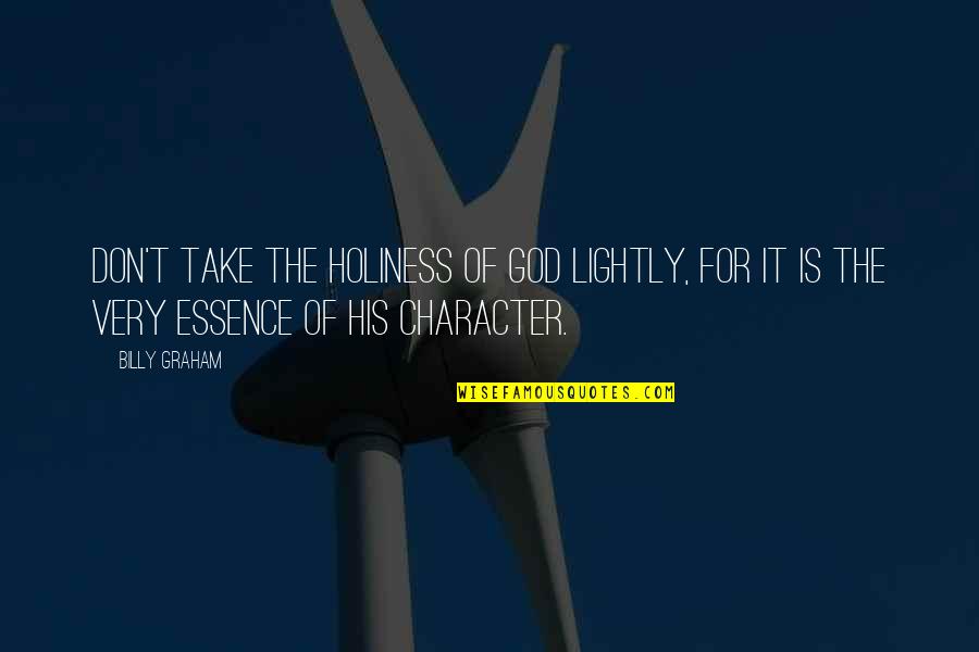 One Person Changing Your Life Quotes By Billy Graham: Don't take the holiness of God lightly, for