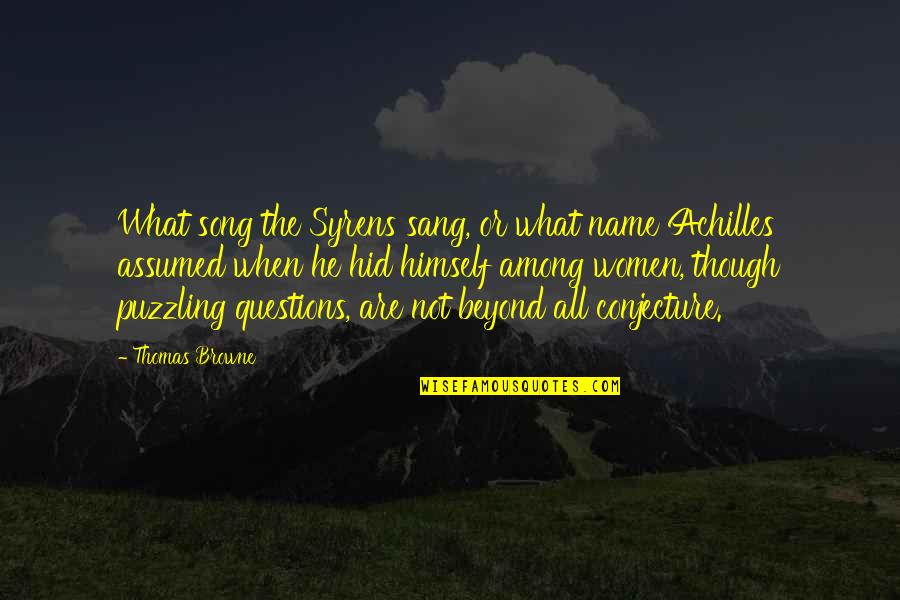 One Person Changing Your Life Quotes By Thomas Browne: What song the Syrens sang, or what name One Person Changing Your Life Quotes By Thomas Browne: What song the Syrens sang, or what name