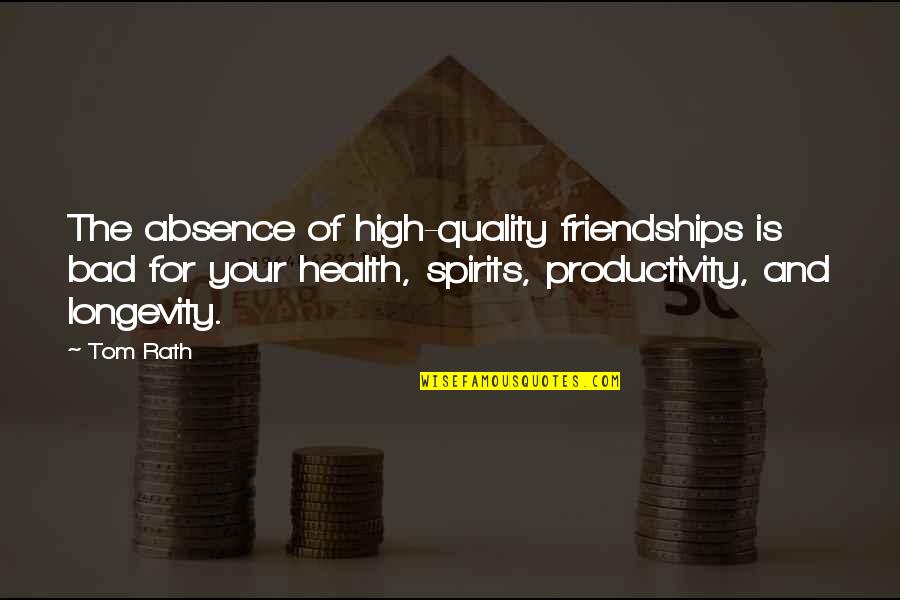 One Person Incorrect Quotes By Tom Rath: The absence of high-quality friendships is bad for One Person Incorrect Quotes By Tom Rath: The absence of high-quality friendships is bad for