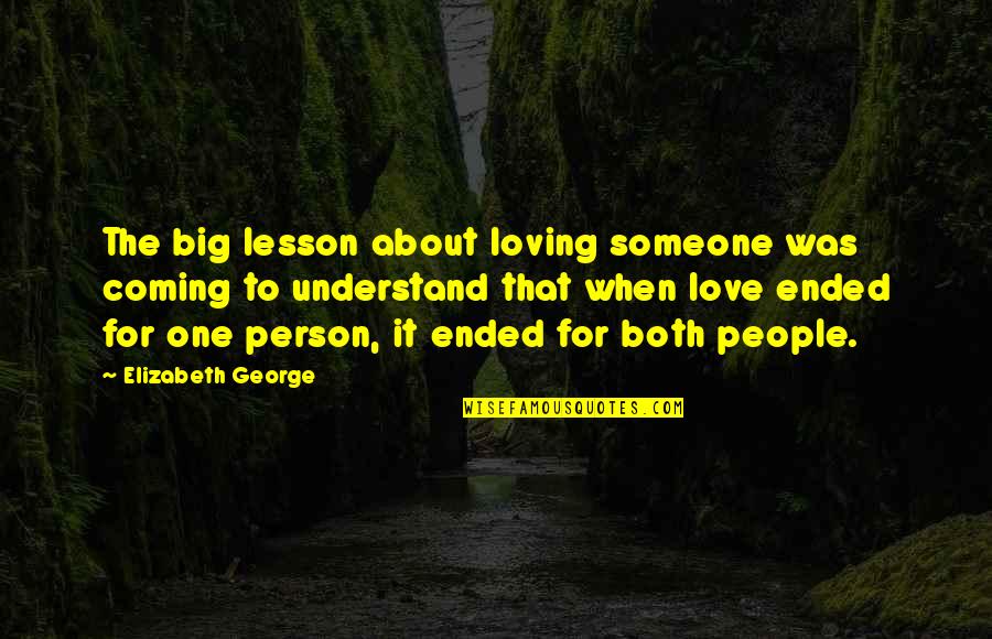 One Person Loving More Than The Other Quotes By Elizabeth George: The big lesson about loving someone was coming