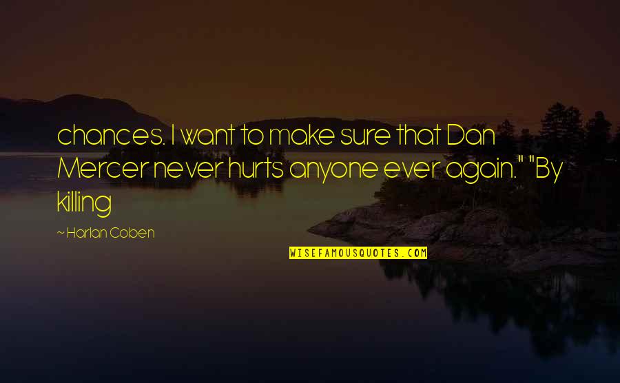 One Person Making Your Day Quotes By Harlan Coben: chances. I want to make sure that Dan