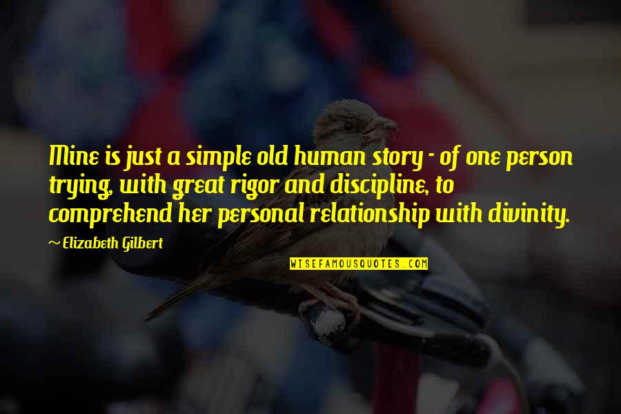 One Person Relationship Quotes By Elizabeth Gilbert: Mine is just a simple old human story