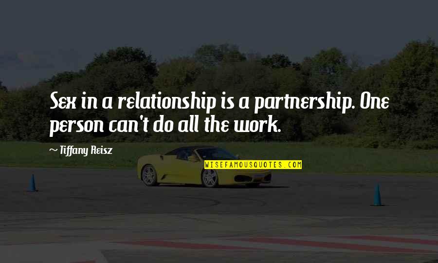 One Person Relationship Quotes By Tiffany Reisz: Sex in a relationship is a partnership. One
