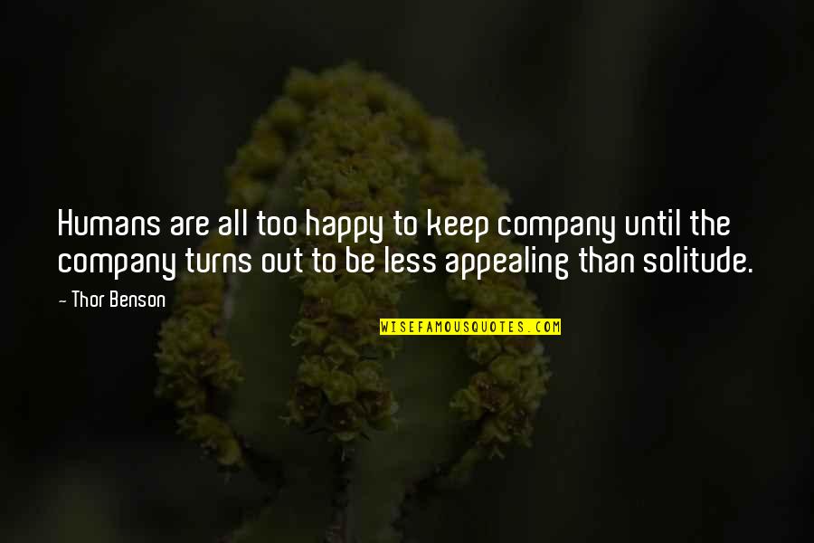 One Person Ruining Your Day Quotes By Thor Benson: Humans are all too happy to keep company