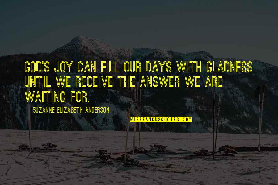 One Person Trying In A Relationship Quotes By Suzanne Elizabeth Anderson: God's joy can fill our days with gladness