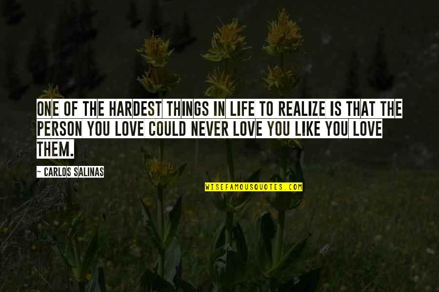 One Person You Love Quotes By Carlos Salinas: One of the hardest things in life to
