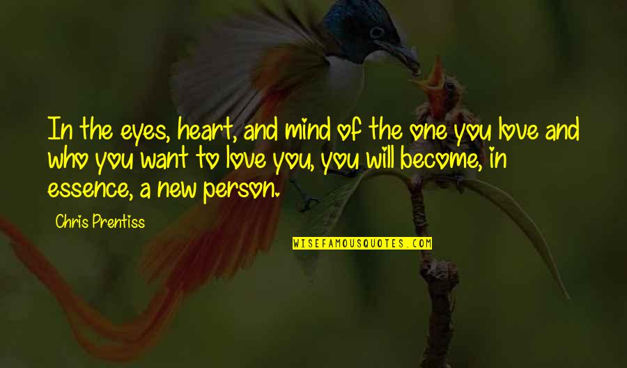 One Person You Love Quotes By Chris Prentiss: In the eyes, heart, and mind of the